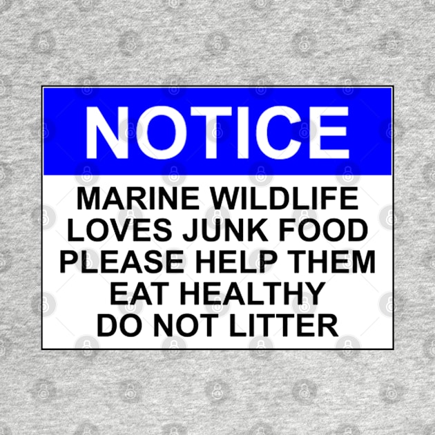 NOTICE: MARINE WILDLIFE LOVES JUNK FOOD, PLEASE HELP THEM EAT HEALTHY, DO NOT LITTER by wanungara